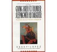 Giving Birth to Thunder, Sleeping With His Daughter Barry Lopez (Auteur)
