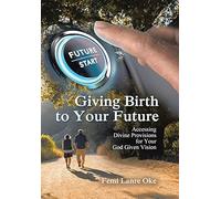 Giving Birth To Your Future