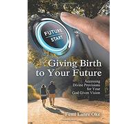 Giving Birth To Your Future