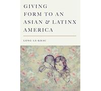 Giving Form To An Asian And Latinx America