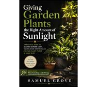 Giving Garden Plants the Right Amount of Sunlight: A Practical Guide to Reading Garden Light, Solving Shade Confusion, and Helping Plants Thrive in Every Spot