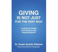 Giving is Not Just for the Very Rich: A How-To Guide for Giving and Philanthropy