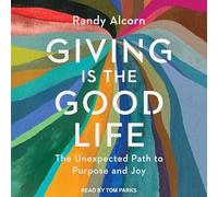 Giving Is the Good Life: The Unexpected Path to Purpose and Joy