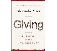 Giving: Purpose Is the New Currency - Transform Philanthropy Through Vetted Charities and Transparent Donations for Social Change