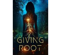 Giving Root: A Visionary Sci-Fi Novel about Awakening the Soul’s Purpose and Integrating the Shadow
