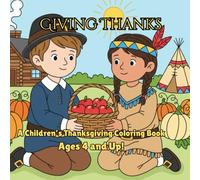 Giving Thanks: A Children's Thanksgiving Coloring Book for Ages 4 and Up!