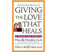 Giving the Love That Heals Harville Hendrix, Helen Hunt (Auteur)