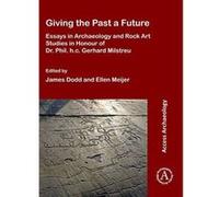 Giving the Past a Future: Essays in Archaeology and Rock Art Studies in Honour of Dr. Phil. h.c. Gerhard Milstreu - [Version Originale] Inconnu (Auteur)