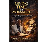 Giving Time an Assignment: Living by Design, Not by the Clock