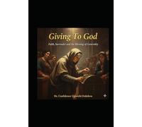 Giving to God: Faith, Surrender and the Blessing of Generosity