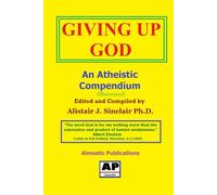 Giving Up God: An Atheistic Compendium
