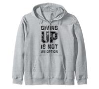 Giving Up is Not an Option, Never Ever Give Up Cool Quotes Sweat à Capuche