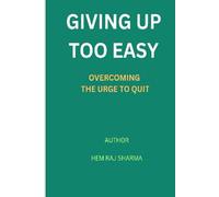 GIVING UP TOO EASY: OVERCOMING THE URGE TO QUIT