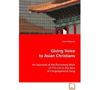 Giving Voice To Asian Christians: An Appraisal Of The Pioneering Work Of I-To Loh In The Area Of Congregational Song