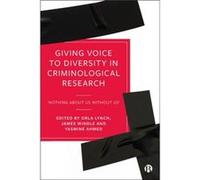 Giving Voice to Diversity in Criminological Research Contributions by Lori Pompa , Contributions by Alan Cusack , Contributions by Sarah Bryan O Sullivan , Contributions by Marcus Gatto , Contribution