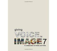 Giving Voice To Image 7: A Collaboration Of Artists And Poets