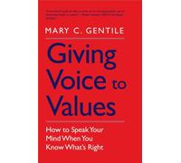 Giving Voice to Values: How to Speak Your Mind When You Know What's Right