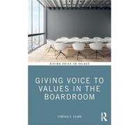 Giving Voice to Values in the Boardroom - Cynthia Clark - Taylor amp Francis Ltd - Livre en Anglais - Paperback Cynthia ClarkCynthia Clark (Auteur)