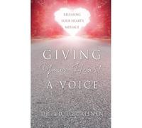 Giving Your Heart A Voice
