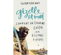 Gizelle et moi Comment un énorme chien m'a réappriis à vivre Comment un énorme chien m'a réappris à vivre - Lauren Fern Watt - Belfond - broché - Témoignage
