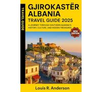 Gjirokastër, Albania Travel Guide 2025: A Journey Through Southern Albania’s History, Culture, and Hidden Treasures