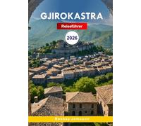 Gjirokastër Reiseführer 2026: Entdecken Sie den osmanischen Charme in Albanien, kulturelle Attraktionen, Küche mit Insider-Tipps für ein unvergessliches Erlebnis