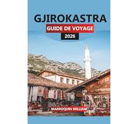 GJIROKASTRA GUIDE DE VOYAGE 2026: Explorez la ville classée au patrimoine mondial de l'UNESCO, l'architecture ottomane et la cuisine albanaise authentique