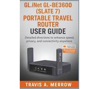 GL.iNet GL-BE3600 (Slate 7) Portable Travel Router User Guide: Detailed Directions to Enhance Speed, Privacy, and Connectivity Anywhere