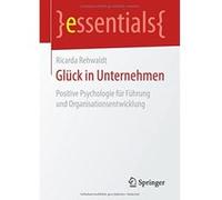 GlÃ¼ck in Unternehmen: Positive Psychologie fÃ¼r FÃ¼hrung und Organisationsentwicklung (essentials) - [Livre en VO] Ricarda Rehwaldt (Auteur)