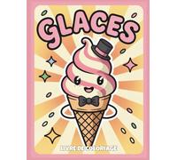 Glaces Livre de Coloriage: 50 pages délicieuses de cornets, coupes glacées et friandises glacées pour les enfants de 4 à 8 ans
