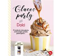 Glaces party avec Dolci 75 recettes de crèmes glacées, sorbets, frappés, granités, yaourts glacés... - Bérengère Abraham - Dessain Et Tolra - broché - Guide
