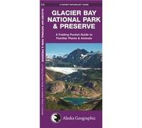 Glacier Bay National Park amp Preserve A Folding Pocket Guide to Familiar Plants amp Animals by Contributions by Alaska Geographic Society James Kavanagh Contributions by Alaska Geographic Society Jam