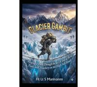 "Glacier Gambit”: Forging the Mustagh Pass Amid Raiders and Ice