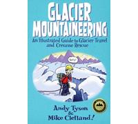 Glacier Mountaineering: An Illustrated Guide to Glacier Travel and Crevasse