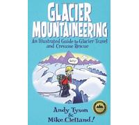 Glacier Mountaineering: An Illustrated Guide to Glacier Travel and Crevasse Rescue (How To Climb Series)