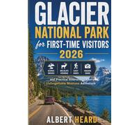 Glacier National Park for First-Time Visitors 2026: Scenic Drives, Wildlife Viewing, Easy Hikes, Hidden Gems and Practical Itineraries for an Unforgettable Montana Adventure.