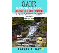 GLACIER NATIONAL PARK HIKING GUIDE 2026: Your Essential Adventure Companion for Trails, Wildlife, and Hidden Wonders