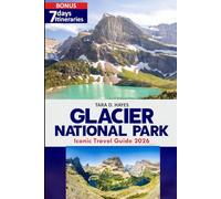 Glacier National park Iconic Travel guide 2026: Explore Hidden Trails, Scenic Drives, Maps, Lakes, Day Hikes & Local Tips for an Unforgettable Glacier Adventure