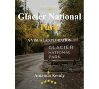 Glacier National Park: The Crown of the Continent - A Visual Journey Through Turquoise Lakes, Ancient Glaciers & Rocky Mountain Majesty