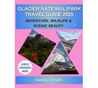 Glacier National Park Travel Guide 2025: Adventure, Wildlife, and Scenic Beauty