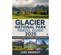 Glacier National Park Travel Guide 2025: Discover Hidden Wonders and Adventures