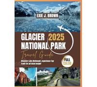Glacier National Park Travel Guide 2025: Discover Lake McDonald, experience Top Trails for all local insight