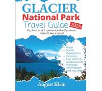 GLACIER NATIONAL PARK TRAVEL GUIDE 2025: Explore and Experience The Dynamic Island Like a Local