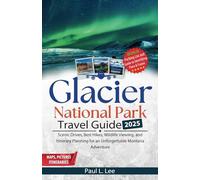 Glacier National Park Travel Guide 2025: Scenic Drives, Best Hikes, Wildlife Viewing, and Itinerary Planning for an Unforgettable Montana Adventure