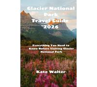 Glacier National Park Travel Guide 2026: Everything You Need to Know Before Visiting Glacier National Park