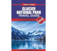 GLACIER NATIONAL PARK TRAVEL GUIDE 2026: Explore Alpine Hiking Trails, Scenic Drives, and Wilderness Experiences in Northern Montana