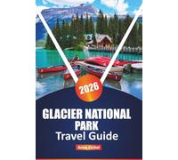 GLACIER NATIONAL PARK TRAVEL GUIDE 2026: Explore Hidden Trails, Scenic Drives, and Wildlife Wonders in Montana’s Crown Jewel