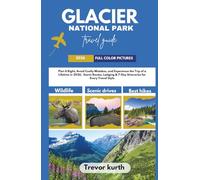 Glacier National Park Travel Guide 2026: Plan It Right, Avoid Costly Mistakes, and Experience the Trip of a Lifetime in 2026, Scenic Routes, Lodging & 7-Day Itineraries for Every Travel Style