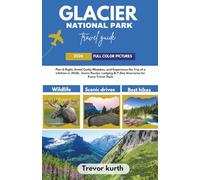 Glacier National Park Travel Guide 2026: Plan It Right, Avoid Costly Mistakes, and Experience the Trip of a Lifetime in 2026, Scenic Routes, Lodging & 7-Day Itineraries for Every Travel Style
