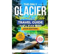 Glacier National Park Travel Guide 2026: Plan Your Glacier Adventure the Smart Way with Curated Itineraries, Scenic Drives, Hiking Trails, Reservation ... Insider Tips to Avoid Delays and Explore More